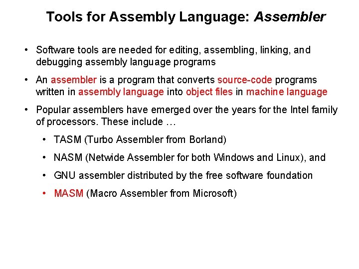 Tools for Assembly Language: Assembler • Software tools are needed for editing, assembling, linking,