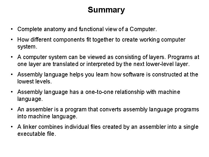 Summary • Complete anatomy and functional view of a Computer. • How different components