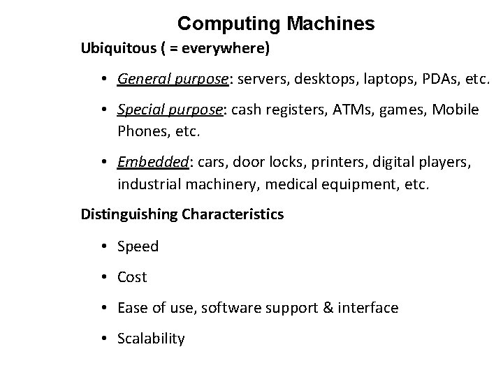 Computing Machines Ubiquitous ( = everywhere) • General purpose: servers, desktops, laptops, PDAs, etc.