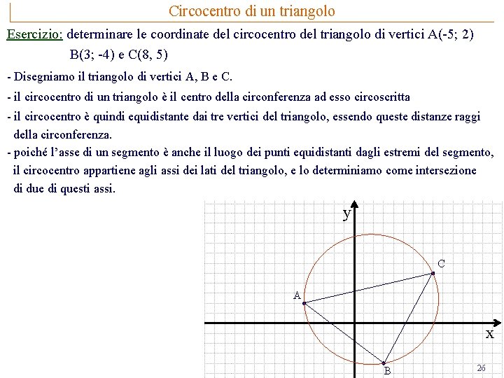 Circocentro di un triangolo Esercizio: determinare le coordinate del circocentro del triangolo di vertici