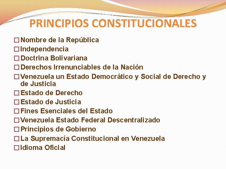 PRINCIPIOS CONSTITUCIONALES �Nombre de la República �Independencia �Doctrina Bolivariana �Derechos Irrenunciables de la Nación