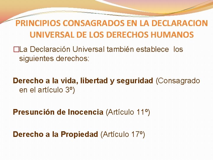 PRINCIPIOS CONSAGRADOS EN LA DECLARACION UNIVERSAL DE LOS DERECHOS HUMANOS �La Declaración Universal también