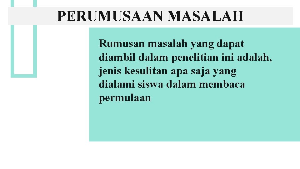 PERUMUSAAN MASALAH Rumusan masalah yang dapat diambil dalam penelitian ini adalah, jenis kesulitan apa