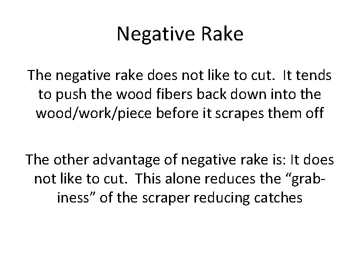 Negative Rake The negative rake does not like to cut. It tends to push