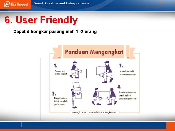 6. User Friendly Dapat dibongkar pasang oleh 1 -2 orang 