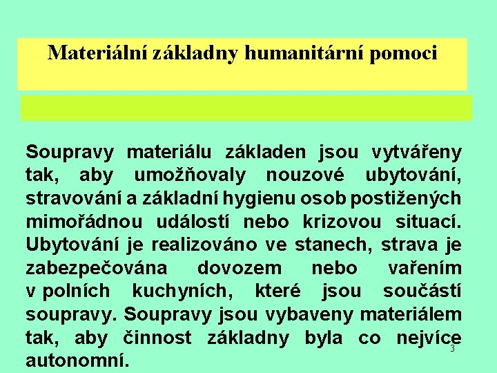 Materiální základny humanitární pomoci Soupravy materiálu základen jsou vytvářeny tak, aby umožňovaly nouzové ubytování,