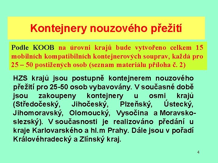 Kontejnery nouzového přežití Podle KOOB na úrovni krajů bude vytvořeno celkem 15 mobilních kompatibilních