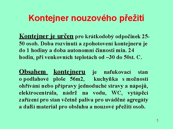 Kontejner nouzového přežití Kontejner je určen pro krátkodobý odpočinek 2550 osob. Doba rozvinutí a