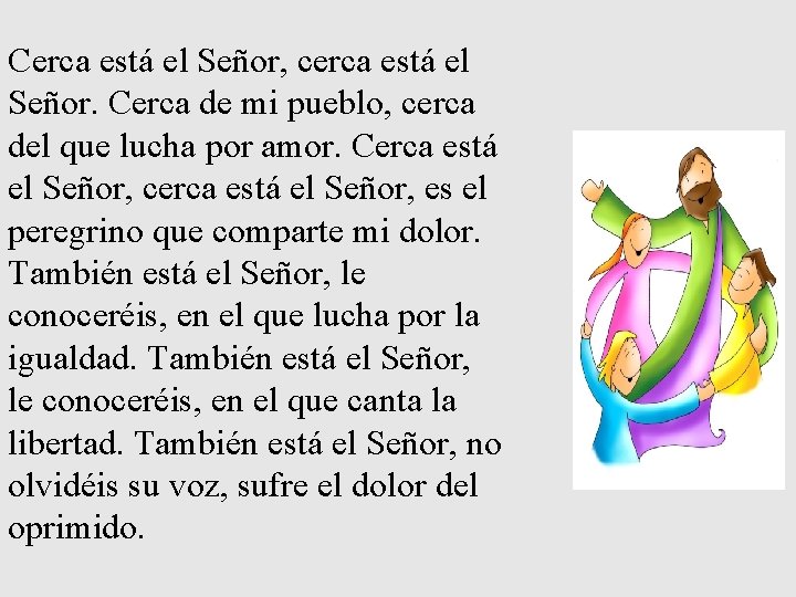 Cerca está el Señor, cerca está el Señor. Cerca de mi pueblo, cerca del