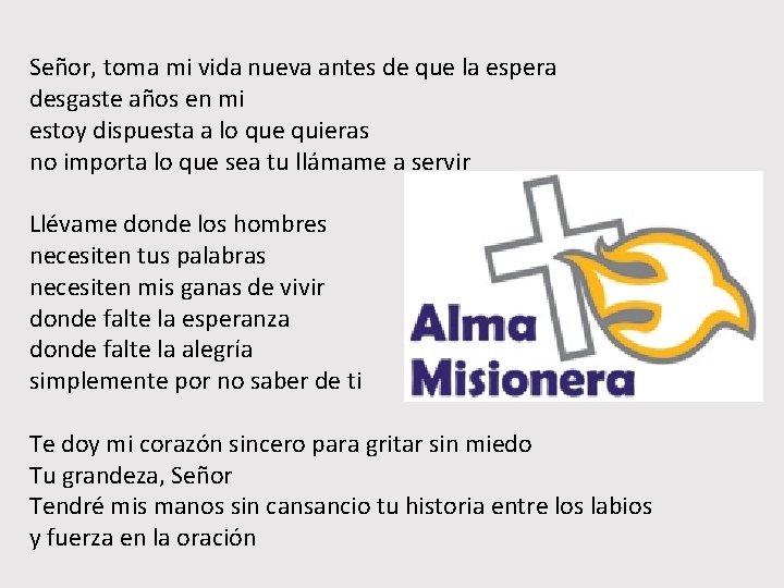 Señor, toma mi vida nueva antes de que la espera desgaste años en mi