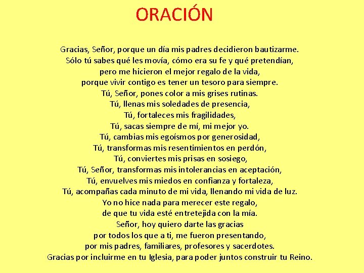 ORACIÓN Gracias, Señor, porque un día mis padres decidieron bautizarme. Sólo tú sabes qué