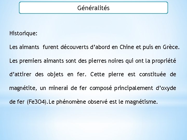 Généralités Historique: Les aimants furent découverts d’abord en Chine et puis en Grèce. Les