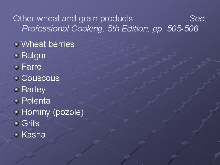 Other wheat and grain products See: Professional Cooking, 5 th Edition, pp. 505 -506