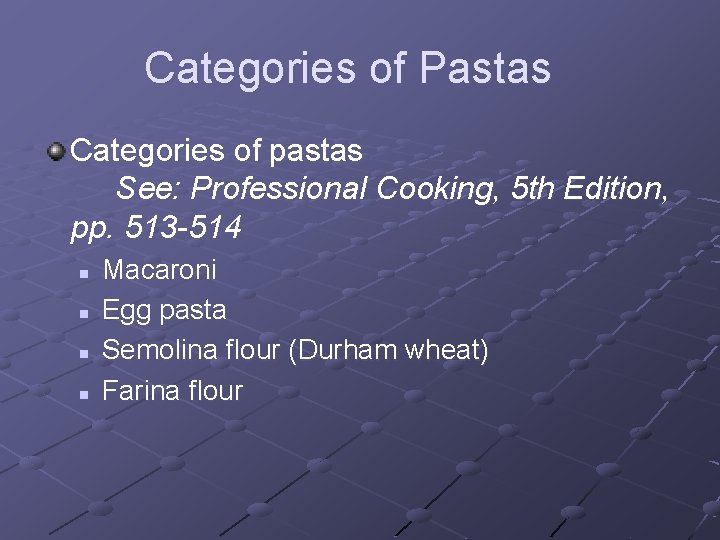 Categories of Pastas Categories of pastas See: Professional Cooking, 5 th Edition, pp. 513