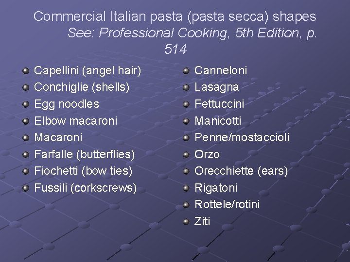 Commercial Italian pasta (pasta secca) shapes See: Professional Cooking, 5 th Edition, p. 514