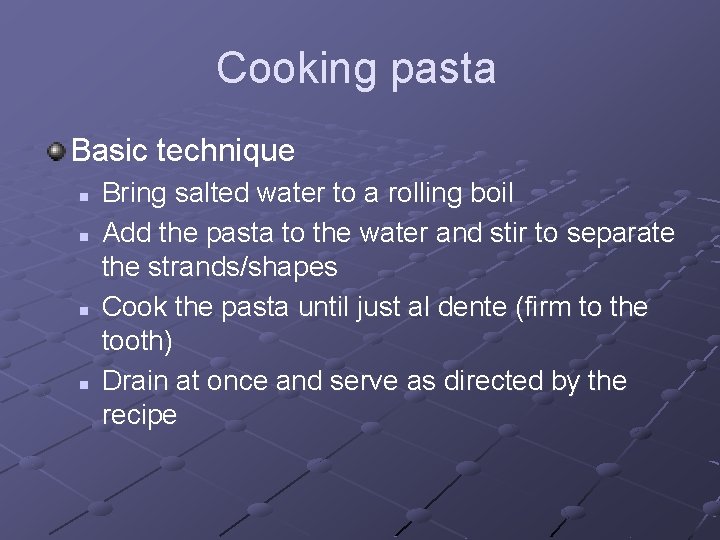 Cooking pasta Basic technique n n Bring salted water to a rolling boil Add