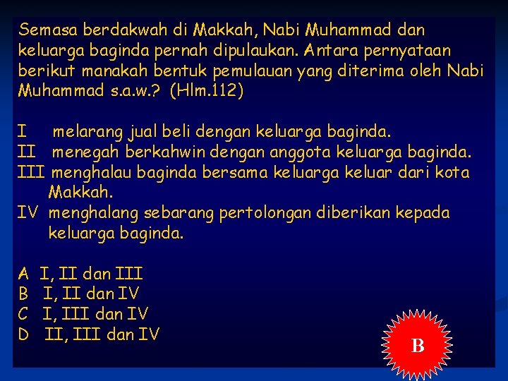 Semasa berdakwah di Makkah, Nabi Muhammad dan keluarga baginda pernah dipulaukan. Antara pernyataan berikut