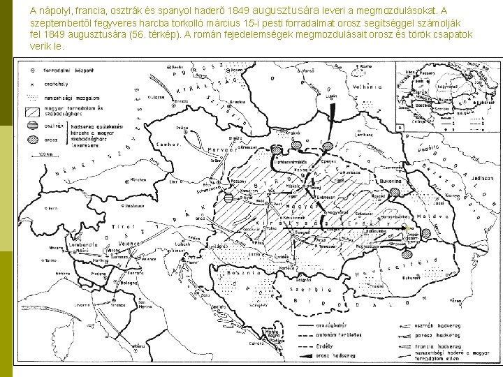 A nápolyi, francia, osztrák és spanyol haderő 1849 augusztusára leveri a megmozdulásokat. A szeptembertől