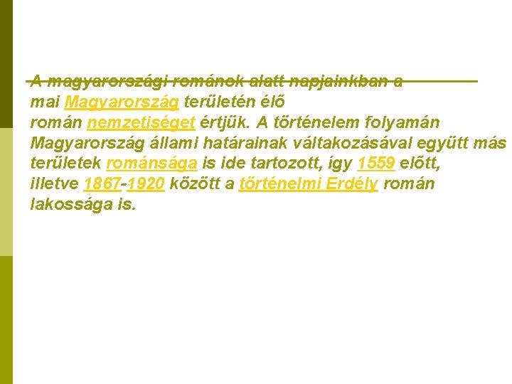 A magyarországi románok alatt napjainkban a mai Magyarország területén élő román nemzetiséget értjük. A