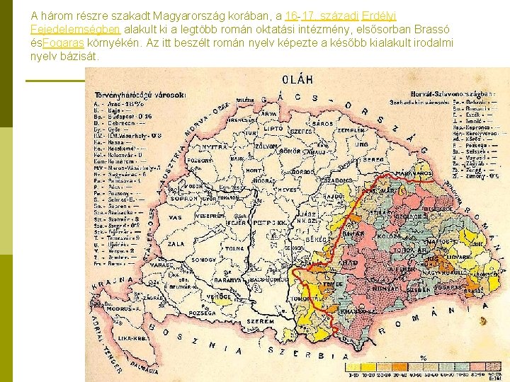 A három részre szakadt Magyarország korában, a 16 -17. századi Erdélyi Fejedelemségben alakult ki