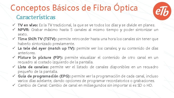 Conceptos Básicos de Fibra Óptica Características ü TV en vivo: Es la TV tradicional,