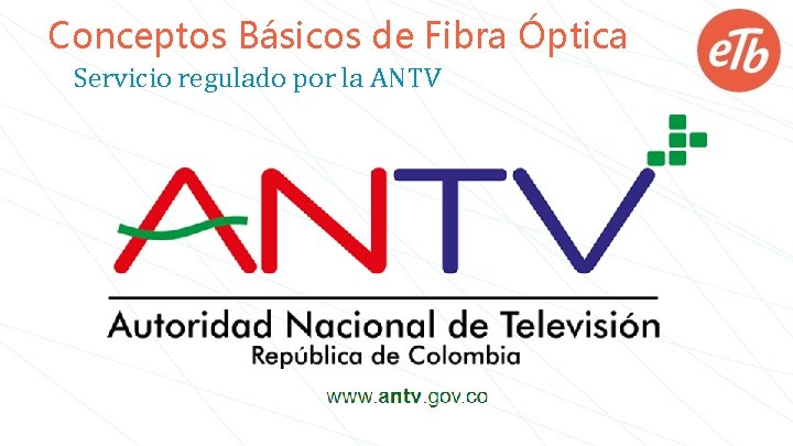 Conceptos Básicos de Fibra Óptica Servicio regulado por la ANTV 