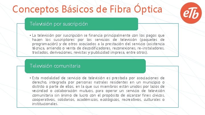 Conceptos Básicos de Fibra Óptica Televisión por suscripción • La televisión por suscripción se