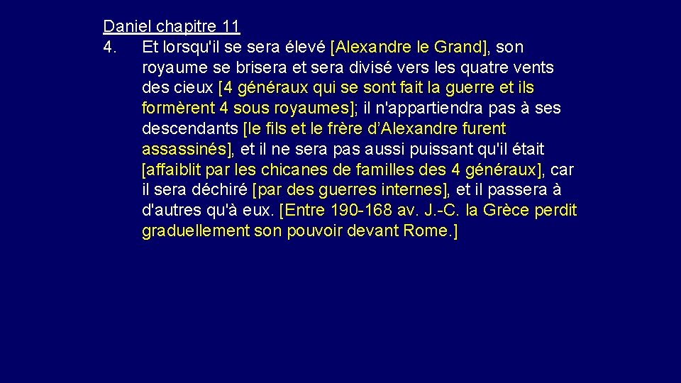 Daniel chapitre 11 4. Et lorsqu'il se sera élevé [Alexandre le Grand], son royaume