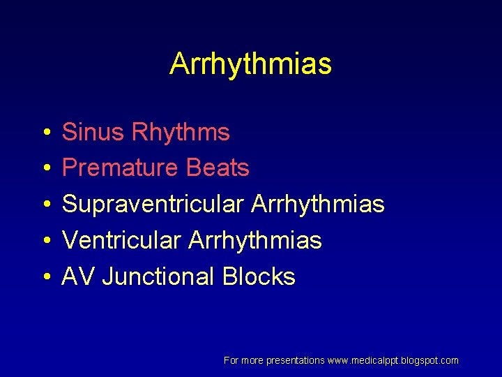 Arrhythmias • • • Sinus Rhythms Premature Beats Supraventricular Arrhythmias Ventricular Arrhythmias AV Junctional Arrhythmias • • • Sinus Rhythms Premature Beats Supraventricular Arrhythmias Ventricular Arrhythmias AV Junctional
