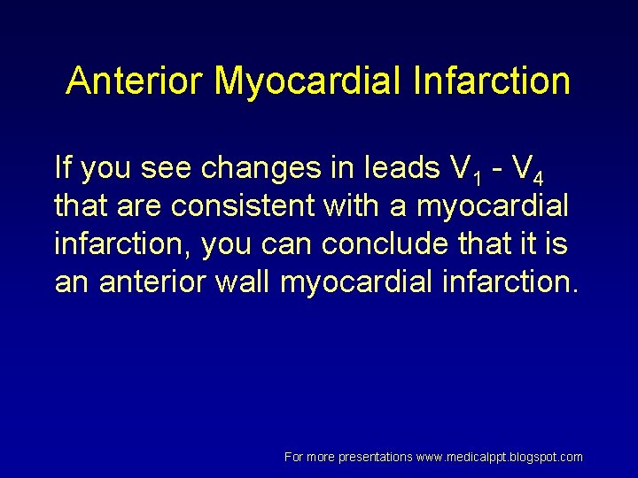 Anterior Myocardial Infarction If you see changes in leads V 1 - V 4 Anterior Myocardial Infarction If you see changes in leads V 1 - V 4
