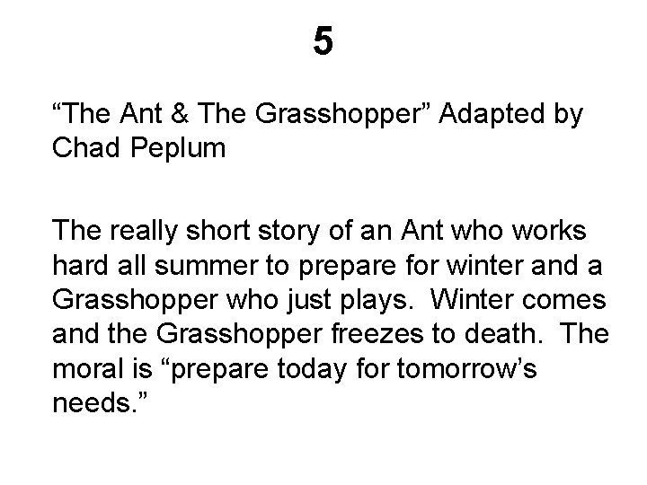 5 “The Ant & The Grasshopper” Adapted by Chad Peplum The really short story