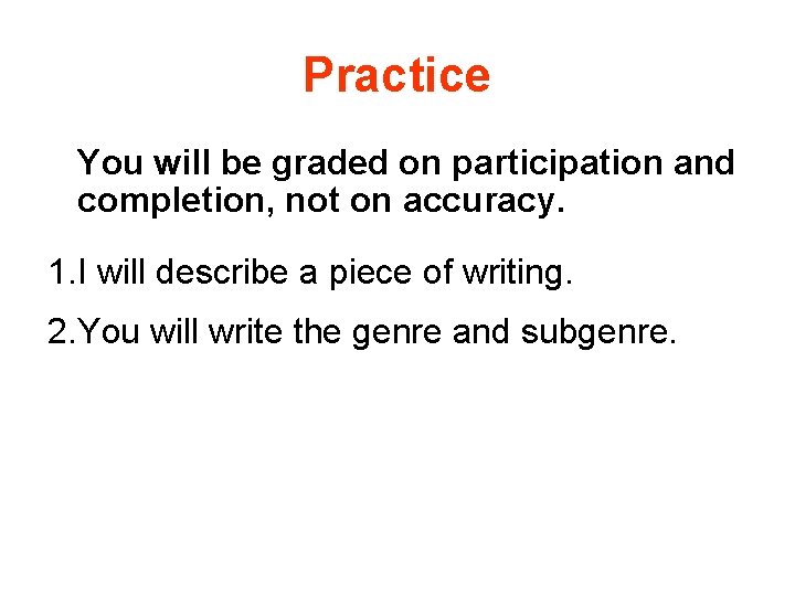 Practice You will be graded on participation and completion, not on accuracy. 1. I