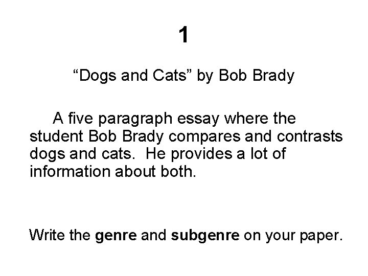 1 “Dogs and Cats” by Bob Brady A five paragraph essay where the student