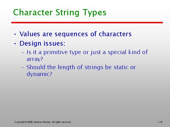 Character String Types • Values are sequences of characters • Design issues: – Is