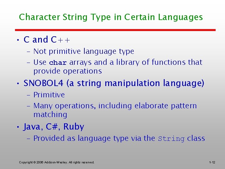 Character String Type in Certain Languages • C and C++ – Not primitive language