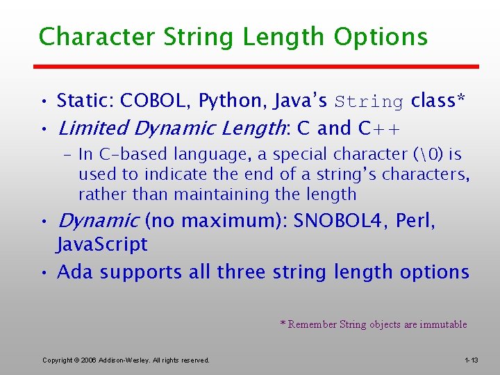 Character String Length Options • Static: COBOL, Python, Java’s String class* • Limited Dynamic