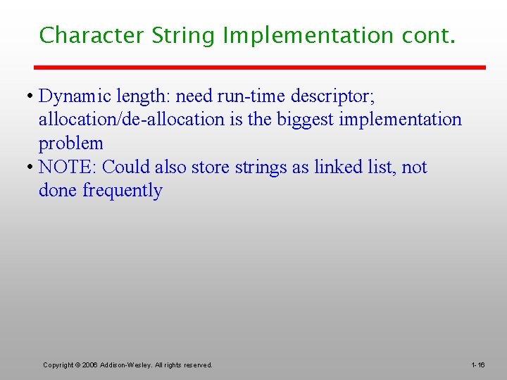 Character String Implementation cont. • Dynamic length: need run-time descriptor; allocation/de-allocation is the biggest