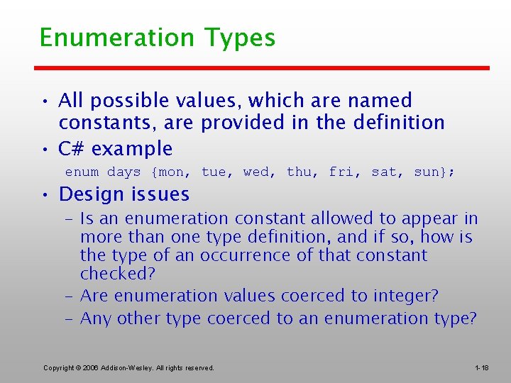 Enumeration Types • All possible values, which are named constants, are provided in the