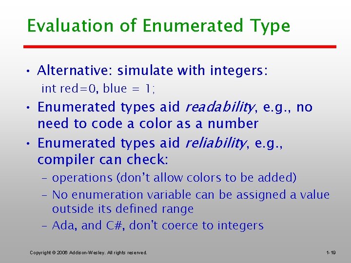 Evaluation of Enumerated Type • Alternative: simulate with integers: int red=0, blue = 1;