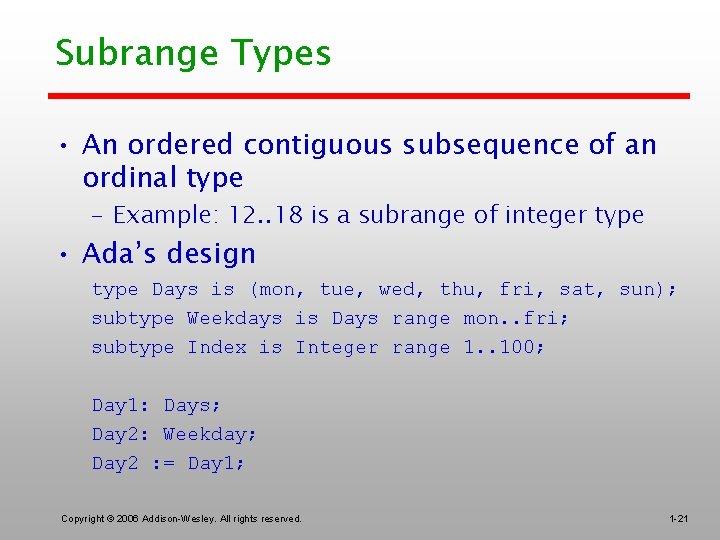 Subrange Types • An ordered contiguous subsequence of an ordinal type – Example: 12.