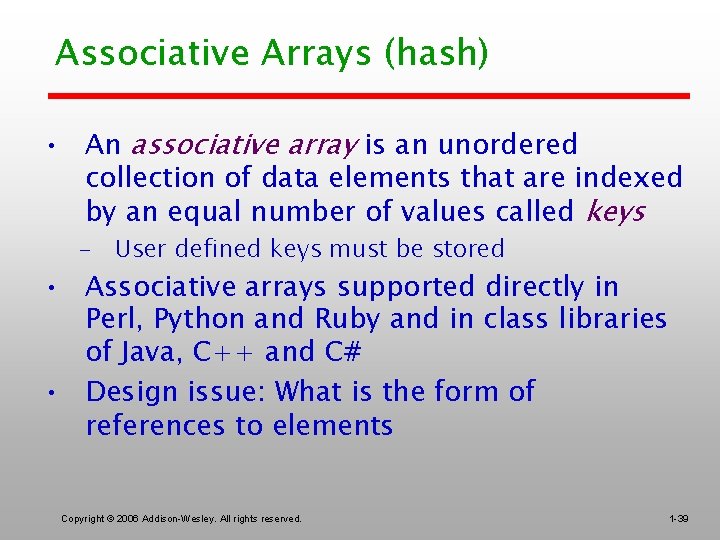 Associative Arrays (hash) • An associative array is an unordered collection of data elements
