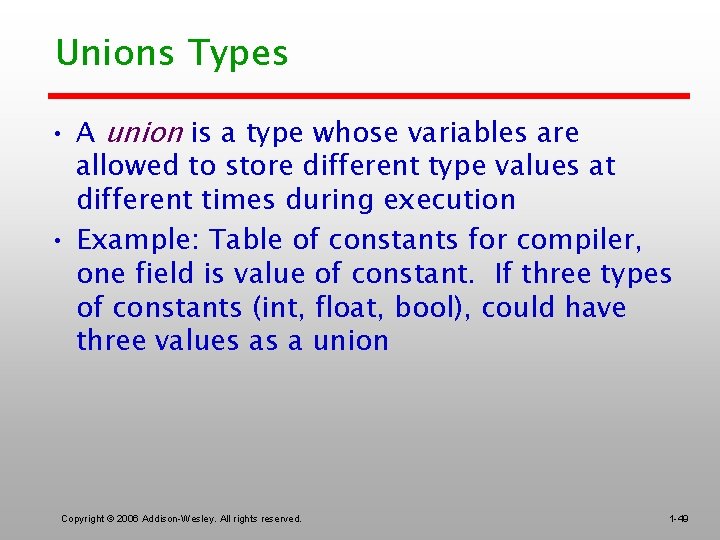 Unions Types • A union is a type whose variables are allowed to store