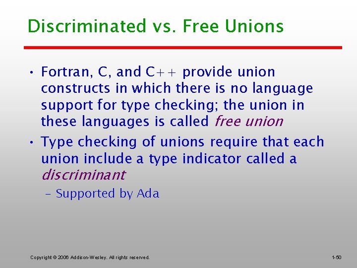 Discriminated vs. Free Unions • Fortran, C, and C++ provide union constructs in which