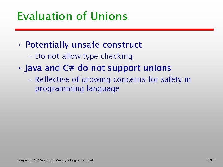 Evaluation of Unions • Potentially unsafe construct – Do not allow type checking •