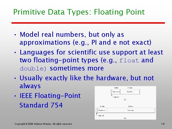 Primitive Data Types: Floating Point • Model real numbers, but only as approximations (e.