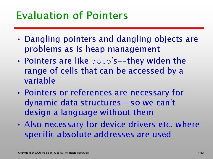 Evaluation of Pointers • Dangling pointers and dangling objects are problems as is heap