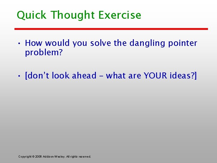 Quick Thought Exercise • How would you solve the dangling pointer problem? • [don’t