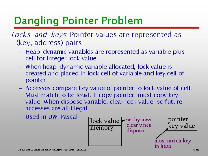 Dangling Pointer Problem Locks-and-keys: Pointer values are represented as (key, address) pairs – Heap-dynamic