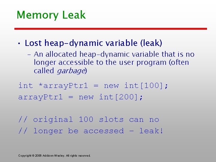 Memory Leak • Lost heap-dynamic variable (leak) – An allocated heap-dynamic variable that is