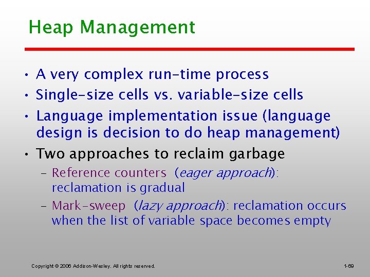 Heap Management • A very complex run-time process • Single-size cells vs. variable-size cells
